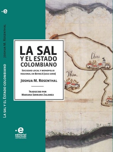 La sal y el Estado colombiano. Sociedad local y monopolio regional en Boyacá (1821-1900)