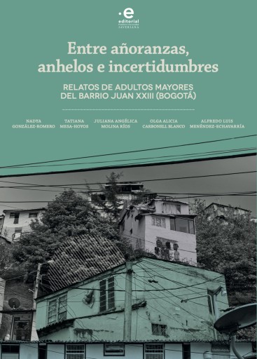 Entre añoranzas| anhelos e incertidumbres. Relatos de adultos mayores del barrio Juan XXIII