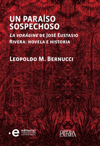 Un paraíso sospechoso. La vorágine de José Eustasio Rivera : novela e historia