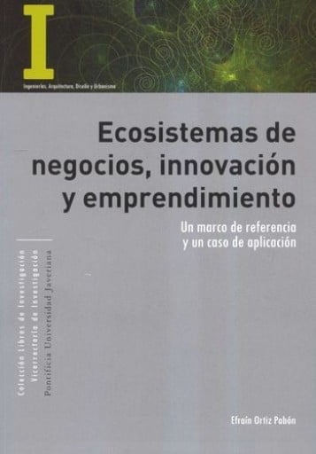 Ecosistemas de negocios| innovación y emprendimiento. Un marco de referencia y un caso de aplicación