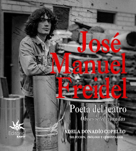 José Manuel Freidel. Poeta del teatro. Obras seleccionadas