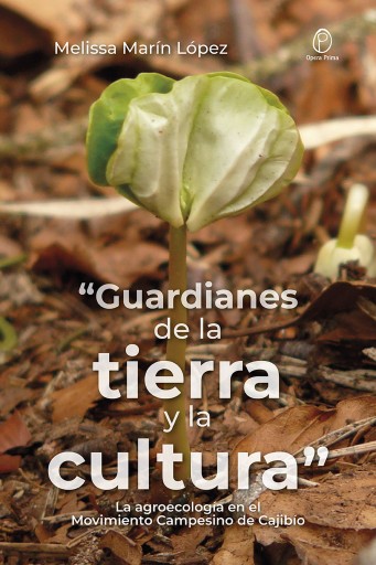“Guardianes de la tierra y la cultura”. La agroecología en el Movimiento Campesino de Cajibío