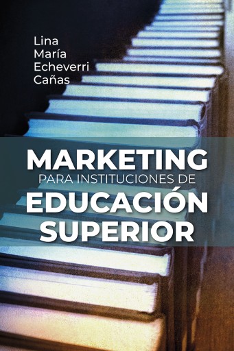 Marketing para instituciones de educación superior. Cómo crear valor extraordinario