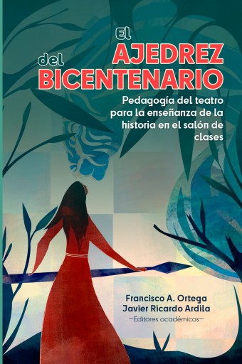 El ajedrez del bicentenario. Pedagogía del teatro para la enseñanza de la historia en el salón de clases