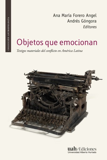 Portada del libro «Objetos que emocionan. Testigos materiales del conflicto en América Latina», de Ana María Forero Angel, Andrés Góngora