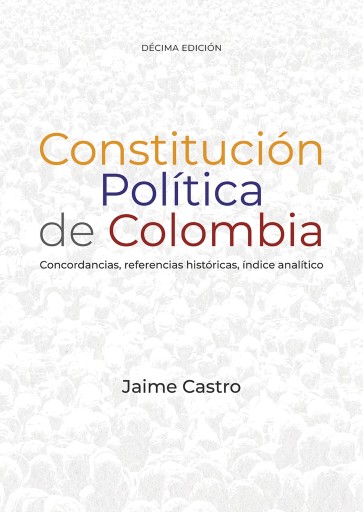 Constitución política de Colombia. Concordancias, referencias históricas, índice analítico