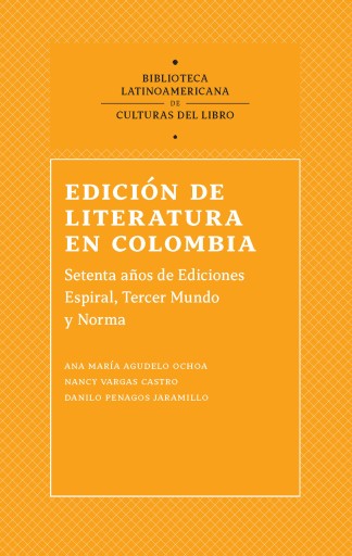 Edición de literatura en Colombia. Sesenta años de Ediciones Espiral, Tercer Mundo Editores y Norma