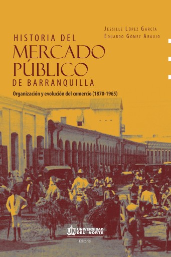 Historia del mercado público de Barranquilla. Evolución y organización del comercio (1870-1965