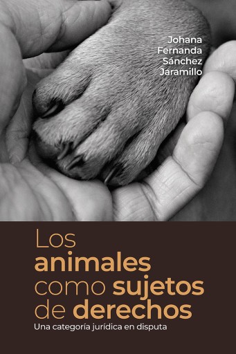 Los animales como sujetos de derechos. Una categoría jurídica en disputa