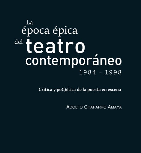 La época épica del teatro contemporáneo (1984-1998). Crítica y po(i)ética de la puesta en escena