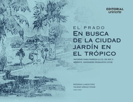 El Prado. En busca de la ciudad jardín en el trópico. Informe para Parrish & Co. de Ray F. Weirick, ingeniero paisajista (1918)