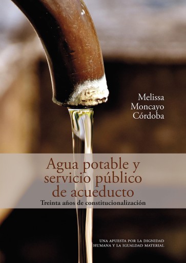 Agua potable y servicio público de acueducto: treinta años de constitucionalización. Una apuesta por la dignidad humana y la igualdad material