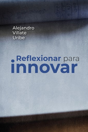 Reflexionar para innovar.