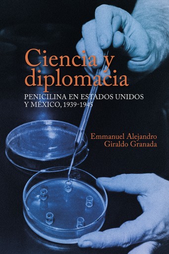 Ciencia y diplomacia. Penicilina en Estados Unidos y México, 1939-1945