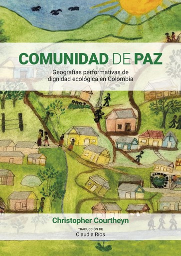 Comunidad de Paz. Geografías performativas de dignidad ecológica en Colombia