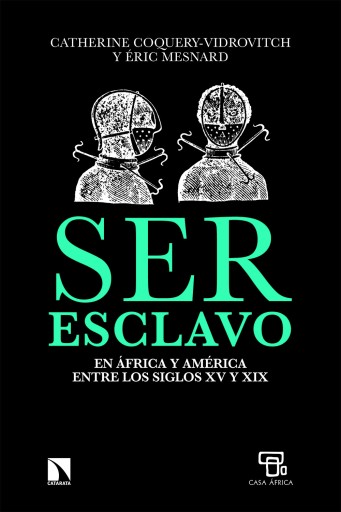 Portada del libro «Ser esclavo en África y América entre los siglos XV y XI.», de Coquery-Vidrovitch, Catherine; Éric, Mesnard