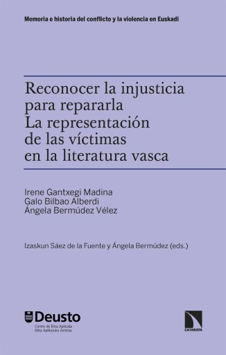 Portada del libro «Reconocer la injusticia para repararla. La representación de las víctimas en la literatura vasca.», de Gantxegi, Irene , Bilbao, Galo , Bermúdez Vélez, Ángela