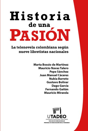 Historia de una pasión: la telenovela colombiana según nueve libretistas nacionales.