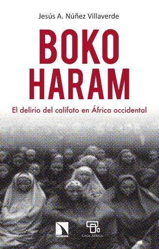 Portada del libro «Boko Haram. El delirio del califato en África occidental», de Jesús A. Núñez Villaverde