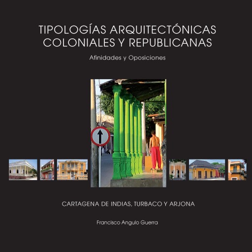 Tipologías arquitectónicas coloniales y republicanasAfinidades y oposiciones. Cartagena de Indias, Turbaco, Arjona.