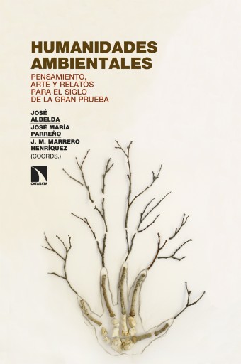 Portada del libro «Humanidades ambientales. Pensamiento, arte y relatos para el siglo de la gran prueba», de Albelda Raga, José; Parreño Velasco, José María; Marrero Henríquez, José María