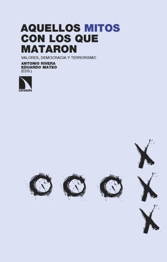 Portada del libro «Aquellos mitos con los que mataron. Valores, democracia y terrorismo», de Rivera, Antonio; Mateo, Eduardo (Eds)