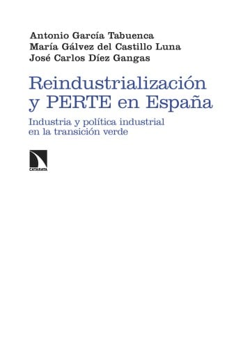 Portada del libro «Reindustrialización y PERTE en España. Industria y política industrial en la transición verde», de García Tabuenca, Antonio , Gálvez del Castillo Luna, María , Díez Gangas, José Carlos
