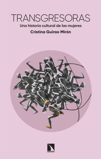 Transgresoras. Una historia cultural de las mujeres