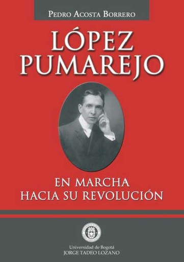 López Pumarejo. En marcha hacia su revolución.