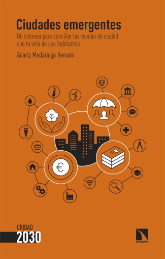 Portada del libro «Ciudades emergentes. Un sistema para conciliar las teorías de ciudad con la vida de sus habitantes», de Anartz Madariaga Hernani