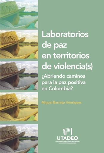 Laboratorios de paz en territorios de violencia(s)¿Abriendo caminos para la paz positiva en Colombia?.