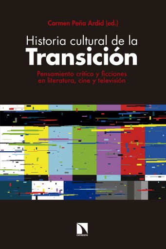 Portada del libro «Historia cultural de la Transición. Pensamiento crítico y ficciones en literatura, cine y televisión», de Carmen Peña Ardid