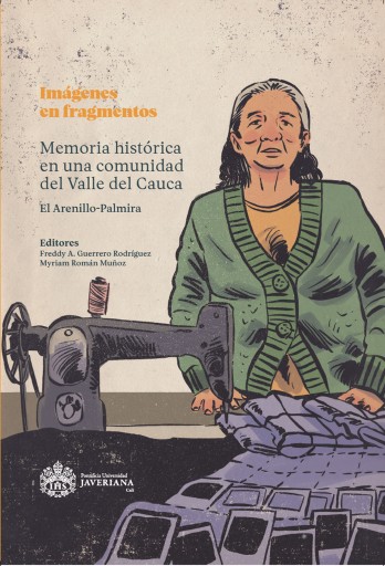 Portada del libro «Imágenes en fragmentos . Memoria histórica en una comunidad del Valle del Cauca (El Arenillo-Palmira)», de Guerrero Rodríguez Freddy A. Román Muñoz Myriam