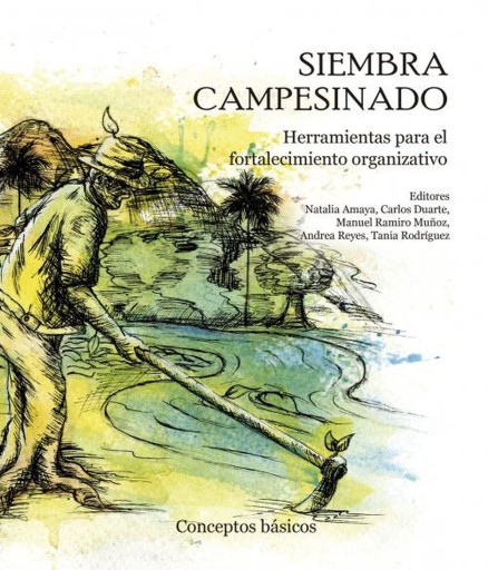 Siembra campesinado. Herramientas para el fortalecimiento organizativo