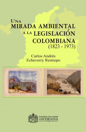 Una mirada ambiental a la legislación colombiana (1823 – 1973).