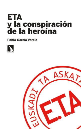 Portada del libro «ETA y la conspiración de la heroína.», de García Varela Pablo