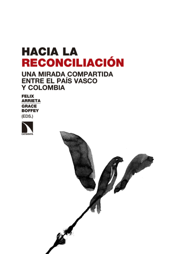 Portada del libro «Hacia la reconciliación. Una mirada compartida entre el País Vasco y Colombia», de Arrieta Frutos Félix, Boffey Grace