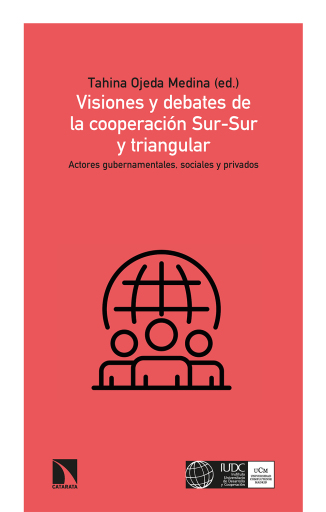 Portada del libro «Visiones y debates de la cooperación Sur-Sur y triangular. Actores gubernamentales, sociales y privados», de Ojeda Medina Tahina