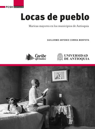 Locas de pueblo: maricas mayores en los municipios de Antioquia.
