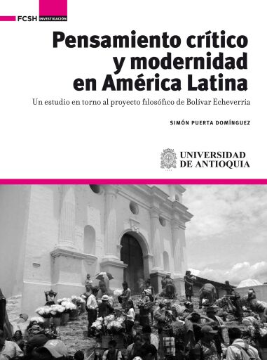 Pensamiento crítico y modernidad en América Latina . Un estudio en torno al proyecto filosófico de Bolívar Echeverrría