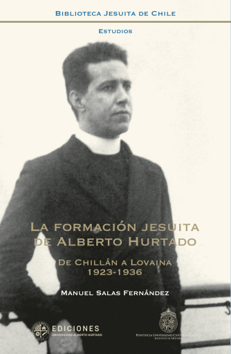 La formación jesuita de Alberto Hurtado. De Chillán a Lovaina, 1923-1936