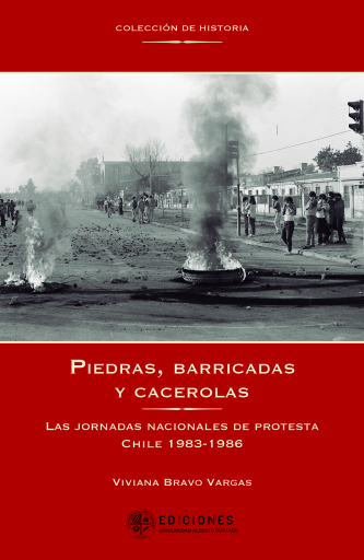 Piedras, barricadas y cacerolas. Las Jornadas nacionales de protesta Chile 1983 - 1986