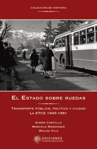 El Estado sobre ruedas. Transporte público, política y ciudad. La ETCE 1945-1981