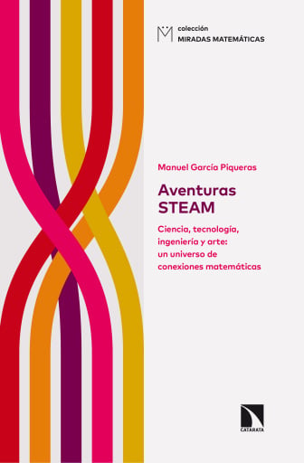 Portada del libro «Aventuras STEAM. Ciencia, tecnología, ingeniería y arte: un universo de conexiones matemáticas», de García Piqueras Manuel