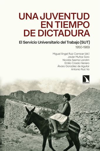 Portada del libro «Una juventud en tiempo de dictadura. El Servicio Universitario del Trabajo (SUT) (1950-1969)», de Muñoz Soro Javier, Sesma Landrin Nicolás