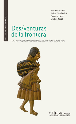 Portada del libro «DES/VENTURAS DE LA FRONTERA. Una etnografía sobre las mujeres peruanas entre Chile y Perú», de Varios autores