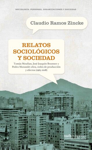 RELATOS SOCIOLÓGICOS Y SOCIEDAD. La obra de Tomás Moulian, José Joaquín Brunner y Pedro Morandé, sus redes de producción y sus efectos (1965-2018)
