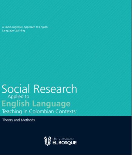 Social research applied to english language teaching in Colombian contexts . Theory and Methods