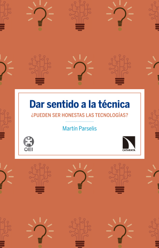 Dar sentido a la técnica ¿Pueden ser honestas las tecnologías? .