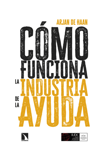 Cómo funciona la industria de la ayuda. Política y práctica del desarrollo internacional